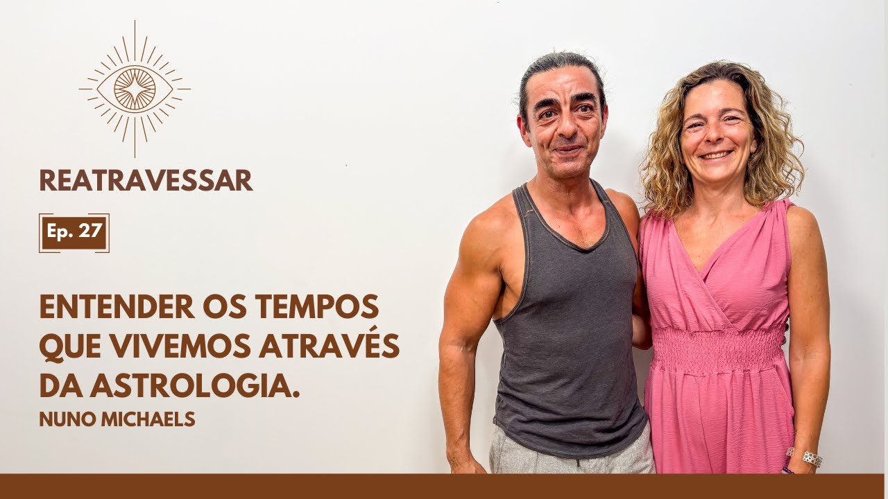 Episódio 27 | Retravessar para uma Nova Humanidade, com Nuno Michaels