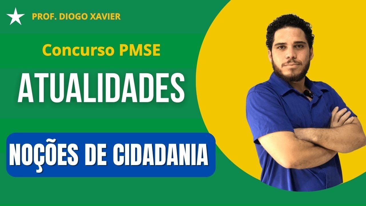 Atualidades - Aula 04 - Concurso PMSE 2024 - Noções de Cidadania