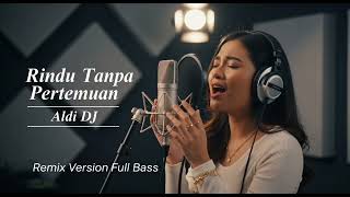 Download lagu Rindu Tanpa Pertemuan (Remix) – Aldi DJ | Lagu DJ Paling Galau mp3