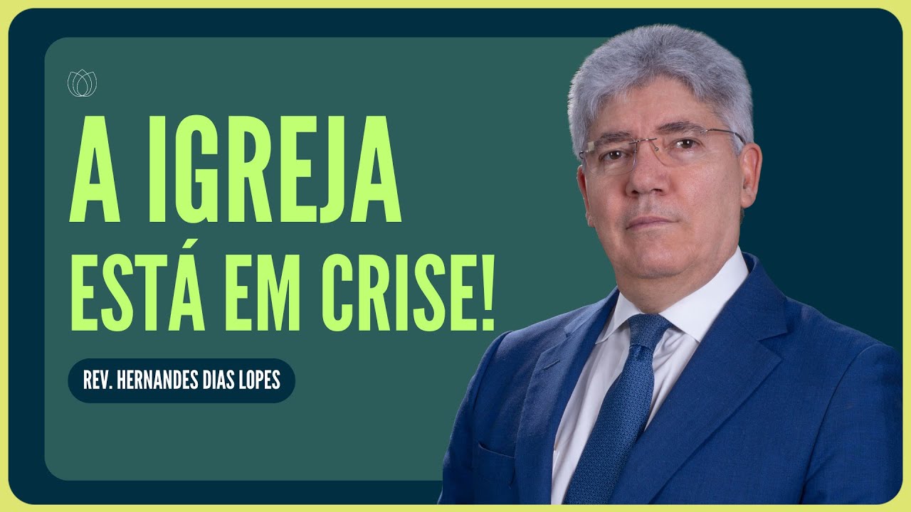 CRISE NA IGREJA: O QUE FAZER? | Rev. Hernandes Dias Lopes | IPP