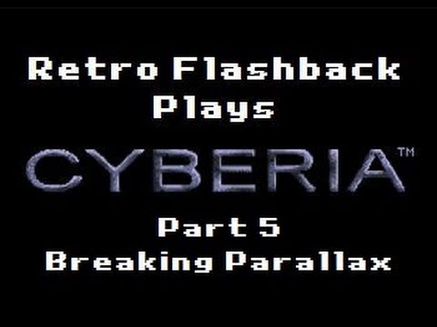 Let's Play Cyberia - Retro Flashback Plays (Episode 5: Breaking Parallax)