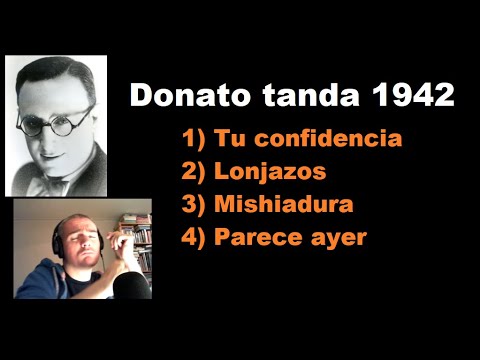 Donato in 1942 - Full tanda (Tu confidencia, Lonjazos, Mishiadura, Parece ayer)