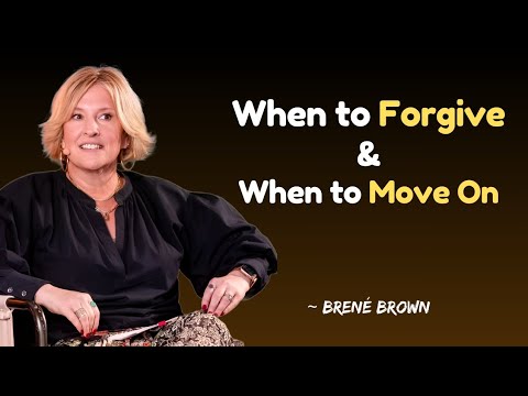 When to Forgive vs. When to Let Go: A Tough Decision | Professor Brené Brown