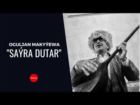 Oguljan Makyyewa - Sayra dutar | Miras
