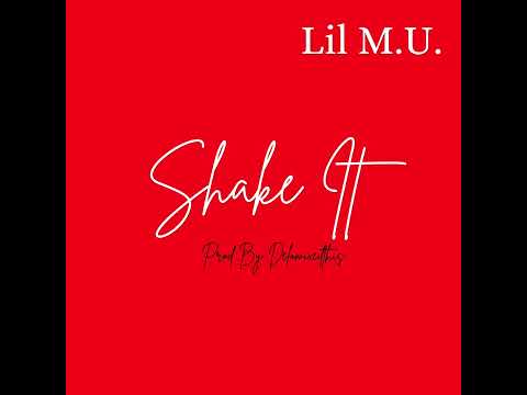 Lil M.U. “Shake It “ | Prod Delomixedthis