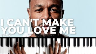 How To Play "I CAN'T MAKE YOU LOVE ME" By Tank | Piano Tutorial (R&amp;B Soul)