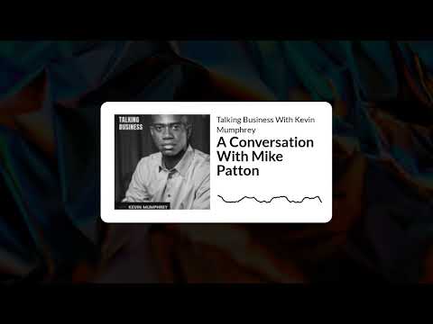 Talking Business With Kevin Mumphrey - A Conversation With Mike Patton