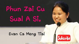 Phun Zai Cu Sual A Si.Evan Ca Meng Tial