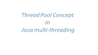 Thread Pool Concept in Java MultiThreading with an example