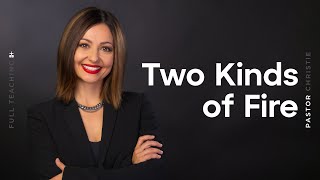 Two Kinds of Fire (Pastor Christie Harfouche)