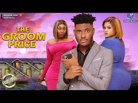 THE GROOM PRICE : CHIDI DIKE | PEARL WATTS | KENECHUKWU EZE | 2025 NOLLYWOOD MOVIES