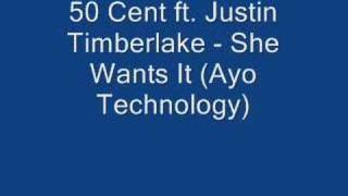 50 Cent ft. Justin Timberlake - She Wants It (Ayo Technology
