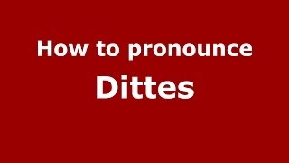 How to pronounce Dittes