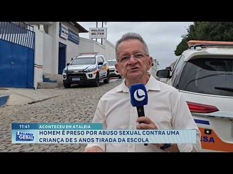 Homem é preso por abuso sexual contra criança de cinco anos em Ataleia.