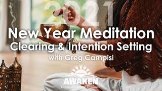 2021 New Year Clearing &amp; Intention Setting Meditation with Greg Campisi of AWAKEN CHE