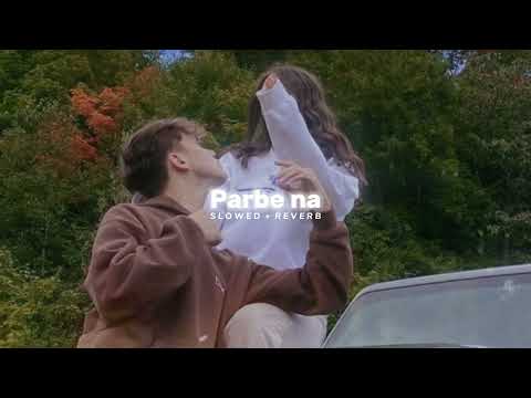 Parbe na - Tanveer evan (Slowed + Reverb)