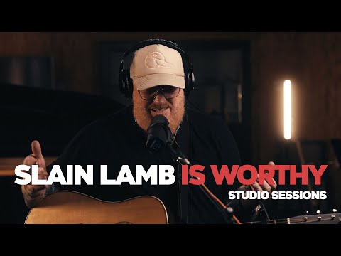 Jesus, the Slain Lamb Is Worthy - Studio Sessions