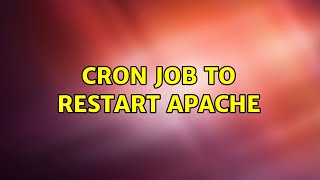 Ubuntu: Cron job to restart Apache (2 Solutions!!)