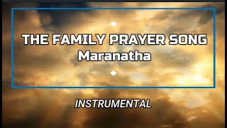 The Family Prayer Song- Maranatha (Instrumental)