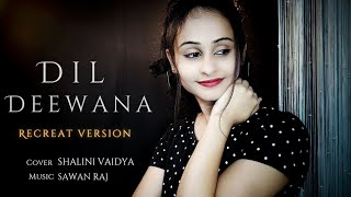 Dil Deewana  Reprise Cover  Shalini Vaidya  Maine 