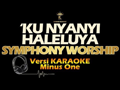'KU NYANYI HALELUYA - SYMPHONY WORSHIP (karaoke | lirik )