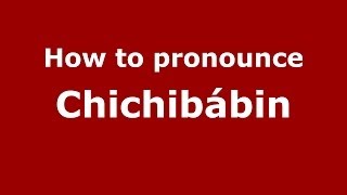 How to pronounce Chichibábin