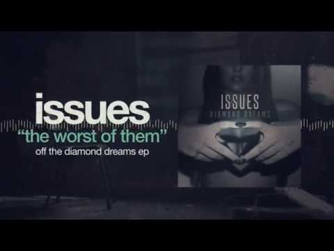 Issues - The Worst Of Them (Diamond Dreams)