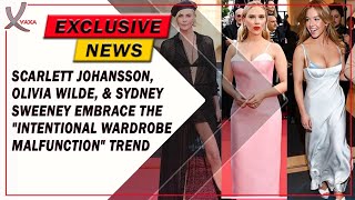Scarlett Johansson, Olivia Wilde & Sydney Sweeney Embrace The Intentional Wardrobe Malfunction Trend