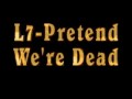L7-Pretend that we're Dead 