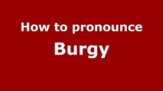 How to pronounce Burgy