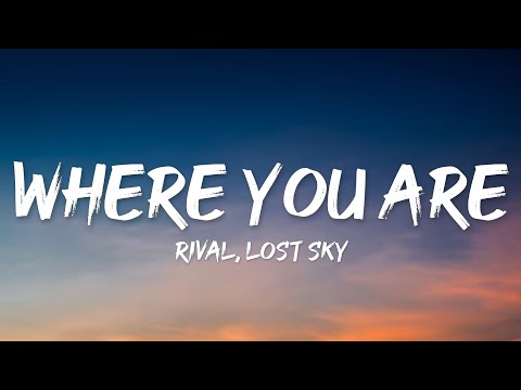 Rival x Lost Sky - Where You Are (Lyrics)