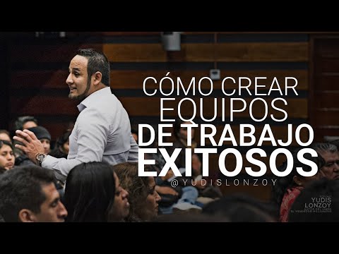 Cómo Crear Equipos de Trabajo Exitosos | Yudis Lonzoy