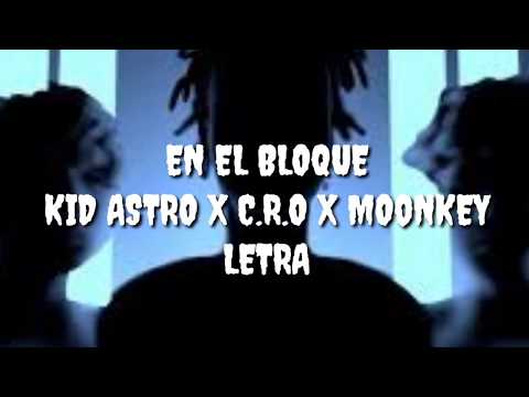 KID ASTRO X C.R.O X MOONKEY - EN EL BLOQUE *LETRA*