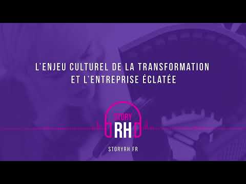 L’enjeu culturel de la transformation et l’entreprise éclatée