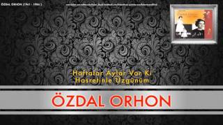 Özdal Orhon - Haftalar Aylar Var Ki [ Özdal Orhon (1941 - 1986) © 1998 Kalan Müzik ]