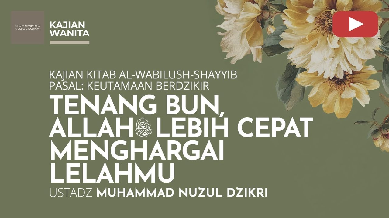 261. TENANG BUN, ALLAH ﷻ LEBIH CEPAT MENGHARGAI LELAHMU |  KAJIAN WANITA | Ust Muhammad Nuzul Dzikri