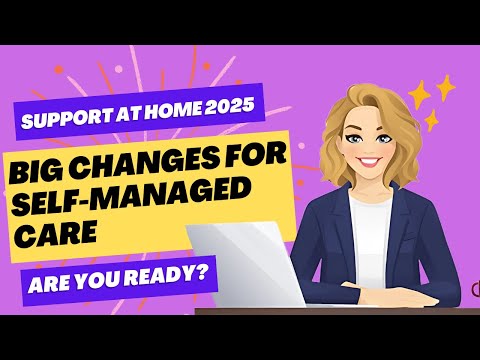 Support at Home 2025: Big Changes for Self-Managed Care – Are You Ready?