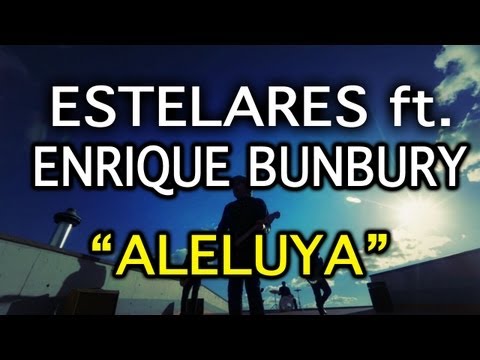 Estelares ft. Enrique Bunbury - Aleluya (video oficial)