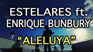 Estelares ft. Enrique Bunbury - Aleluya (video oficial)