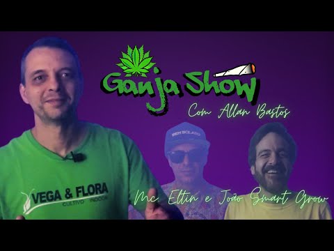 Ganja Show Ep. 01 - Mc. Eltin e João Smart Grow