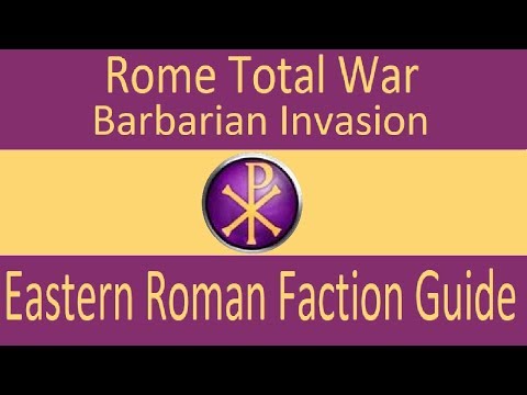 Eastern Roman Faction Guide: Rome Total War Barbarian Invasion