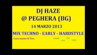 DJ HAZE _ MIX TECHNO - EARLY - HARDSTYLE @ live PEGHERA (BG) _ 14-03-2013