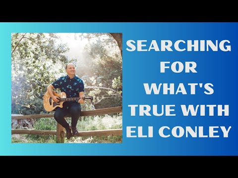 Searching for What's True with Eli Conley