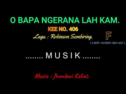 KEE 406 (Karaoke Version). F (lebih rendah). O BAPA NGERANALAH KAM.