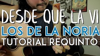 Desde Que La Vi - Los de la Noria - Tutorial - REQUINTO - Como tocar en Guitarra