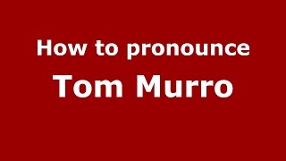 How to pronounce Tom Murro