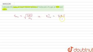 Calculate the ratio of mean square speeds of molecules of a gas at 30 k |Class 12 PHYSICS | Doubtnut