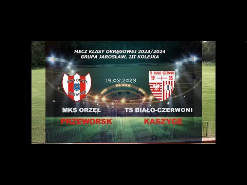 Mecz Klasy Okręgowej Grupa Jarosław MKS Orzeł Przeworsk -TS Biało-Czerwoni Kaszyce z dnia 19.08.2023