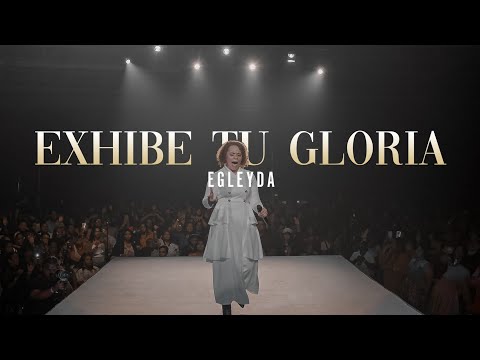 EXHIBE TU GLORIA LIVE | Egleyda ( @Egleyda )
