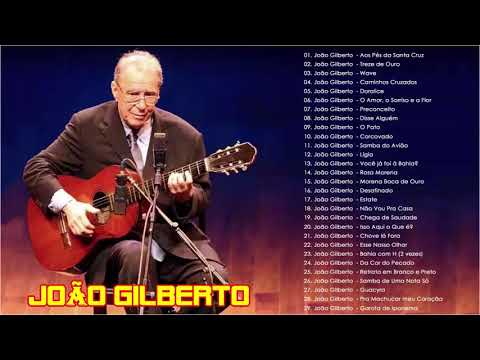 João Gilberto Álbum completo 2019 - João Gilberto Melhores canções de todos os tempos